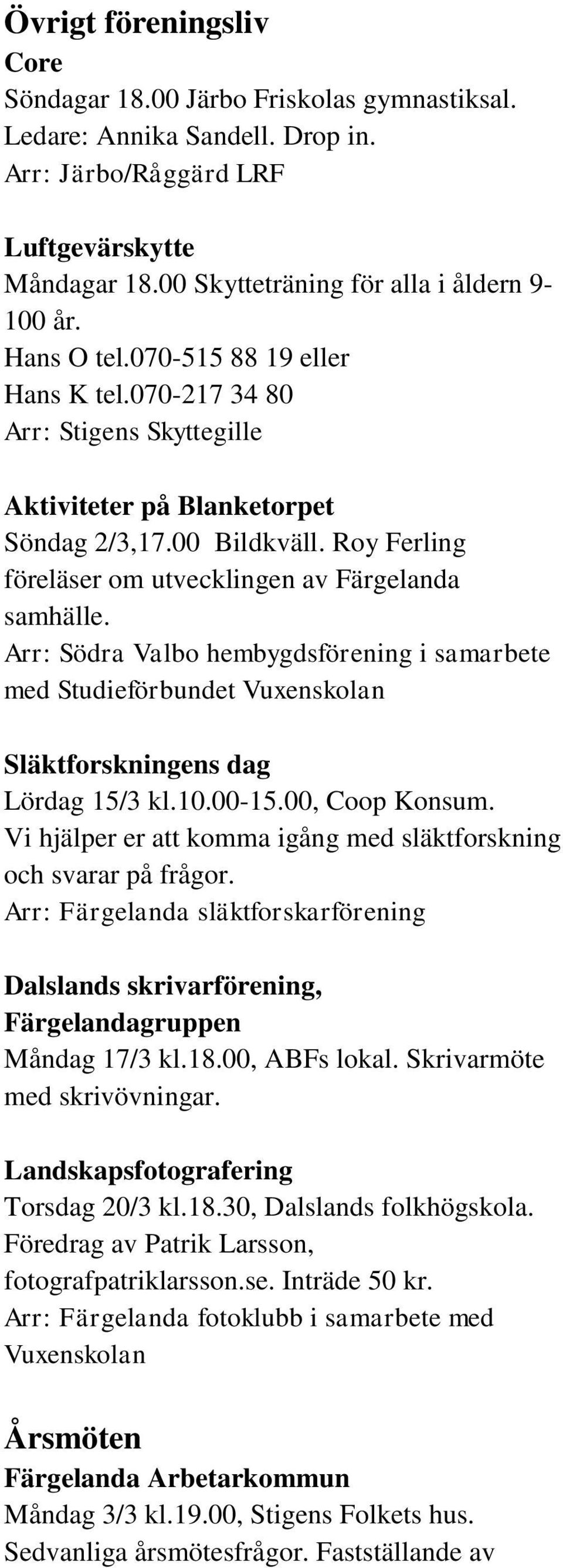 Arr: Södra Valbo hembygdsförening i samarbete med Studieförbundet Vuxenskolan Släktforskningens dag Lördag 15/3 kl.10.00-15.00, Coop Konsum.
