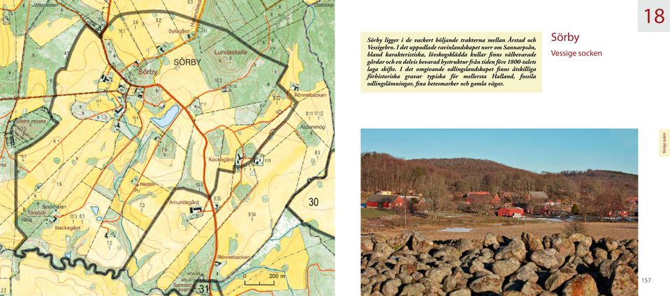 välbevarade gårdar och en delvis bevarad bystruktur från tiden före 1800-talets laga skifte.