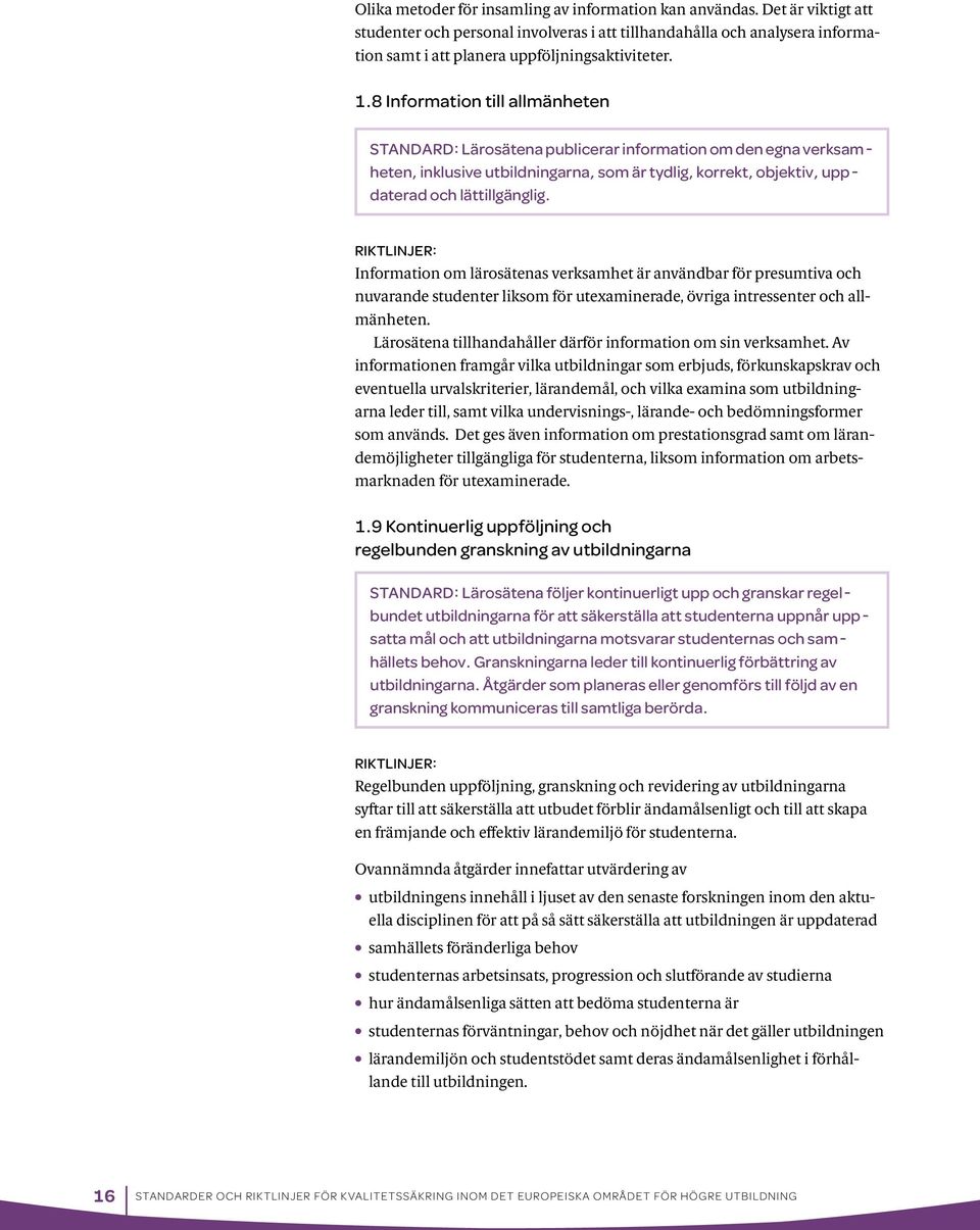Information om lärosätenas verksamhet är användbar för presumtiva och nuvarande studenter liksom för utexaminerade, övriga intressenter och allmänheten.