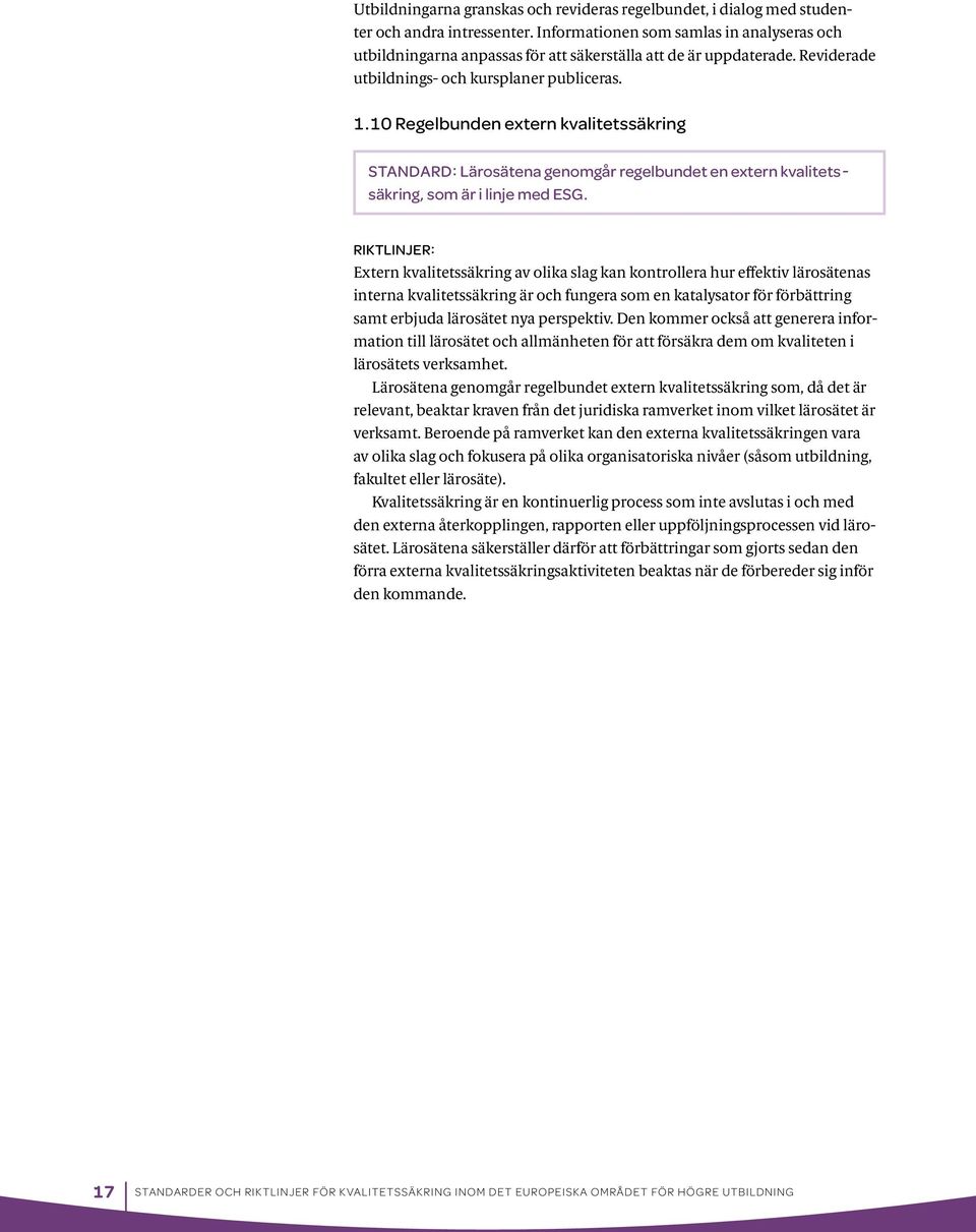 10 Regelbunden extern kvalitetssäkring STANDARD: Lärosätena genomgår regelbundet en extern kvalitetssäkring, som är i linje med ESG.
