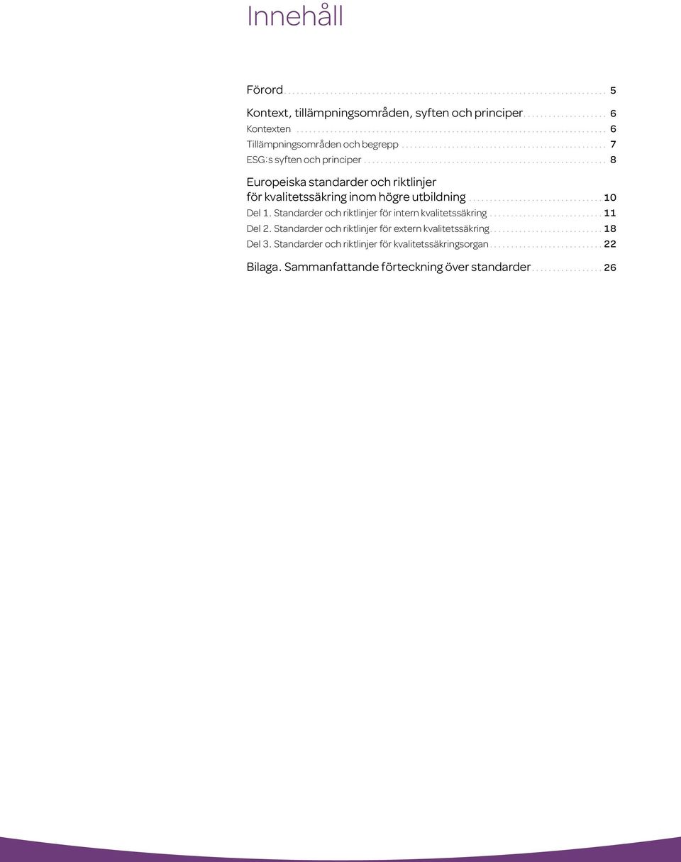 ...10 Del 1. Standarder och riktlinjer för intern kvalitetssäkring....11 Del 2.