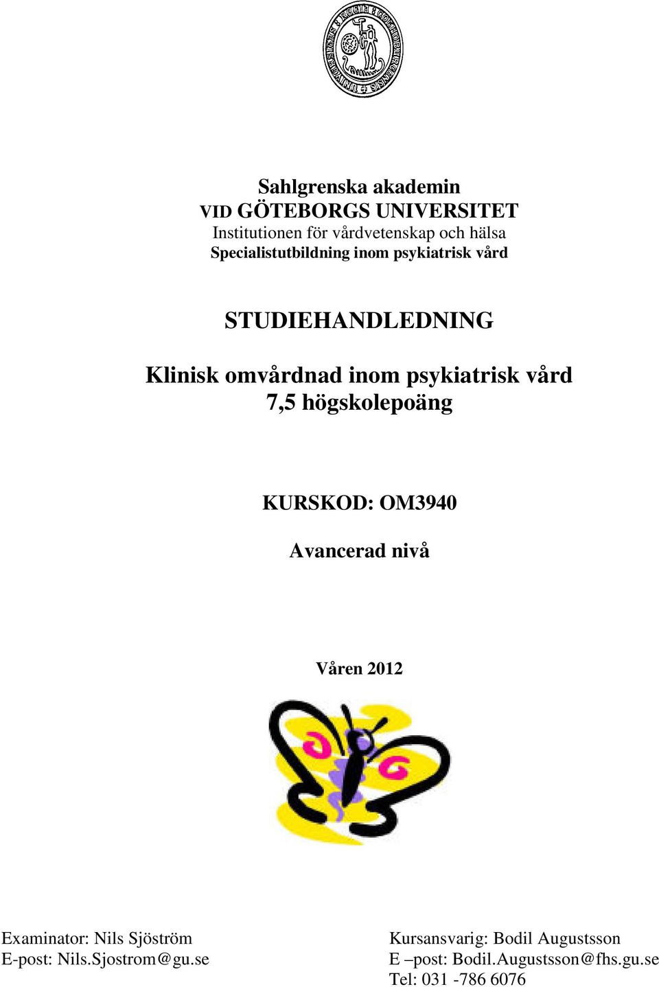 vård 7,5 högskolepoäng KURSKOD: OM3940 Avancerad nivå Våren 2012 Examinator: Nils Sjöström