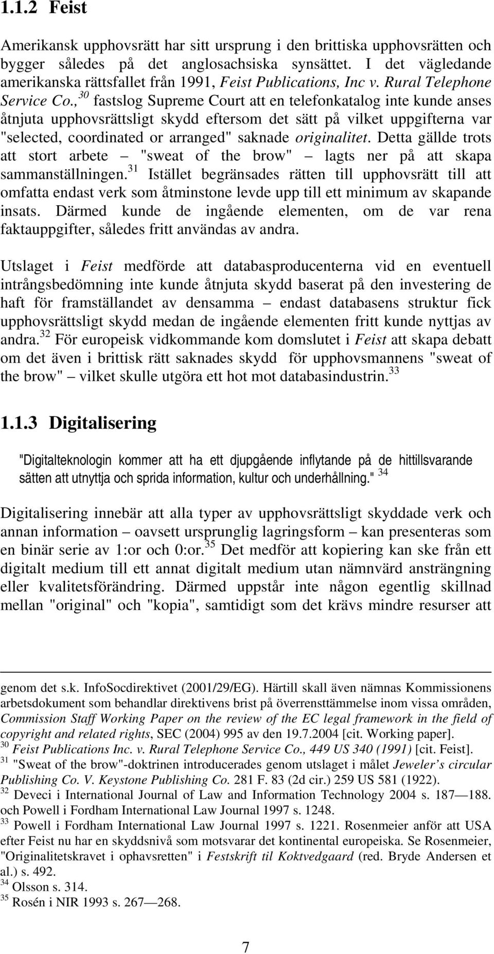 , 30 fastslog Supreme Court att en telefonkatalog inte kunde anses åtnjuta upphovsrättsligt skydd eftersom det sätt på vilket uppgifterna var "selected, coordinated or arranged" saknade originalitet.