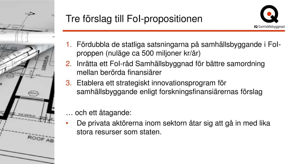 Inrätta ett FoI-råd Samhällsbyggnad för bättre samordning mellan berörda finansiärer 3.