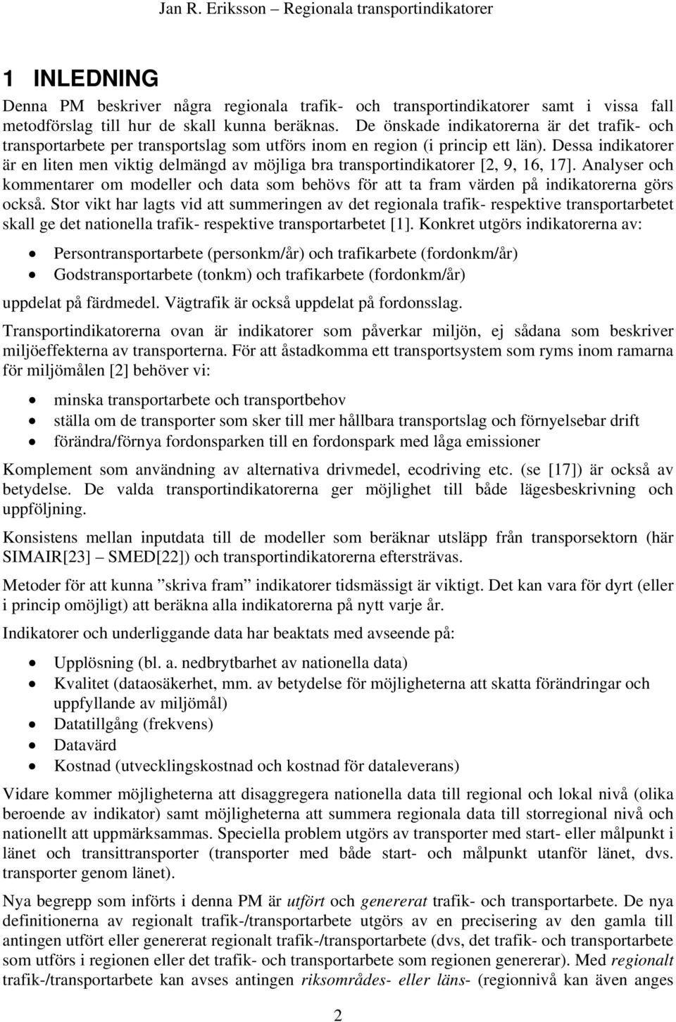 Dessa indikatorer är en liten men viktig delmängd av möjliga bra transportindikatorer [2, 9, 16, 17].