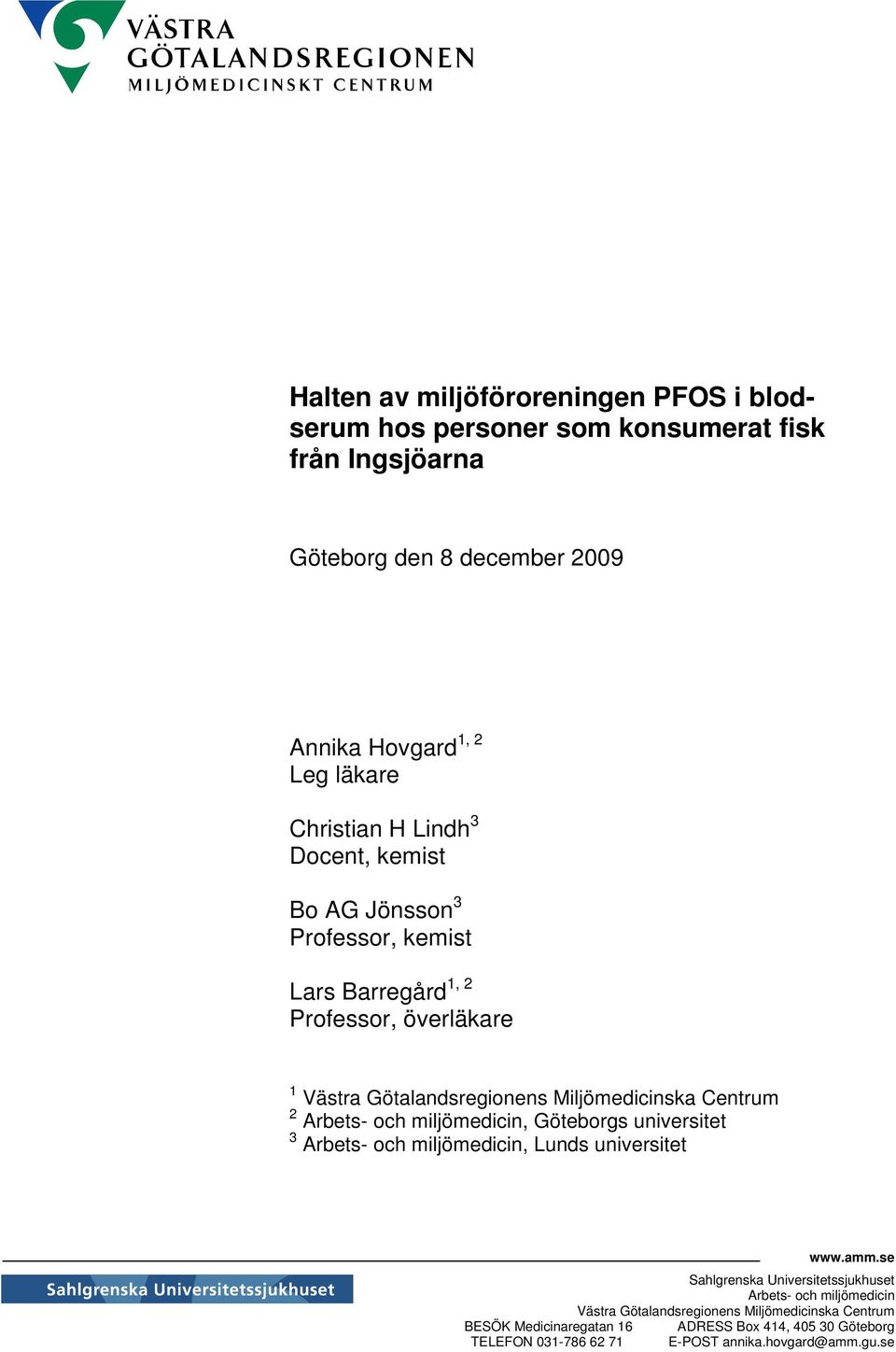 Centrum 2 Arbets- och miljömedicin, Göteborgs universitet 3 Arbets- och miljömedicin, Lunds universitet www.amm.