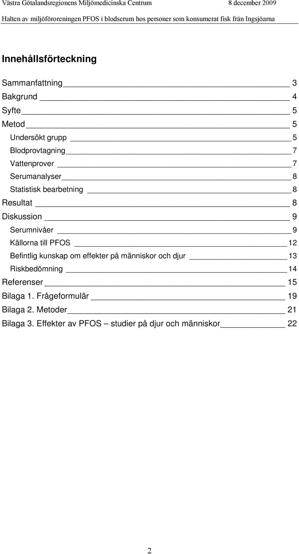 till PFOS 12 Befintlig kunskap om effekter på människor och djur 13 Riskbedömning 14 Referenser 15