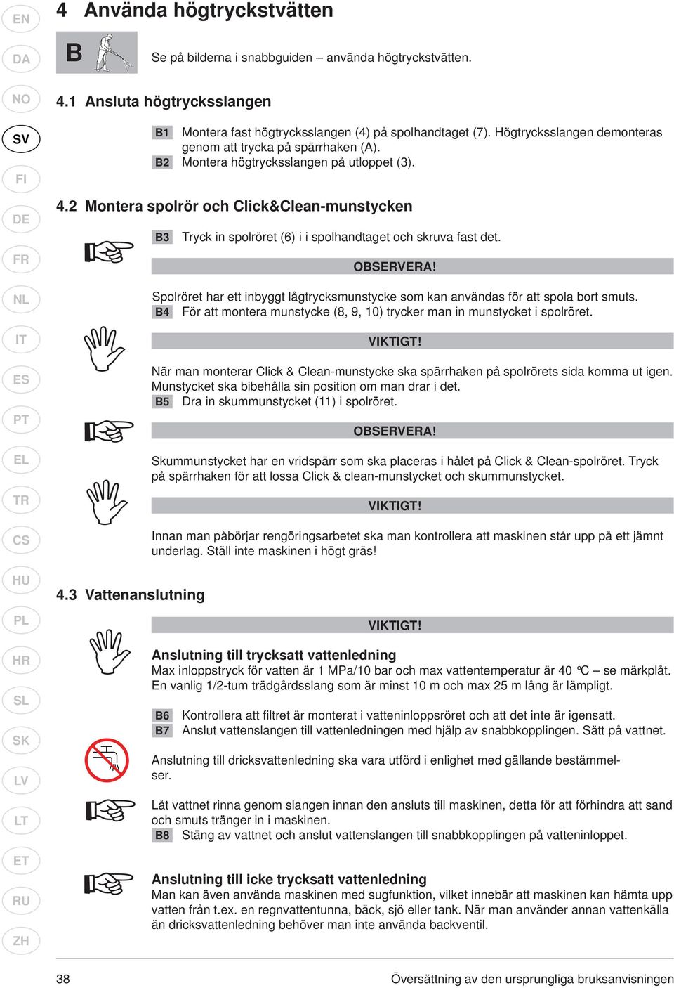 2 Montera spolrör och Click&Clean-munstycken B3 Tryck in spolröret (6) i i spolhandtaget och skruva fast det. OBSERVERA!