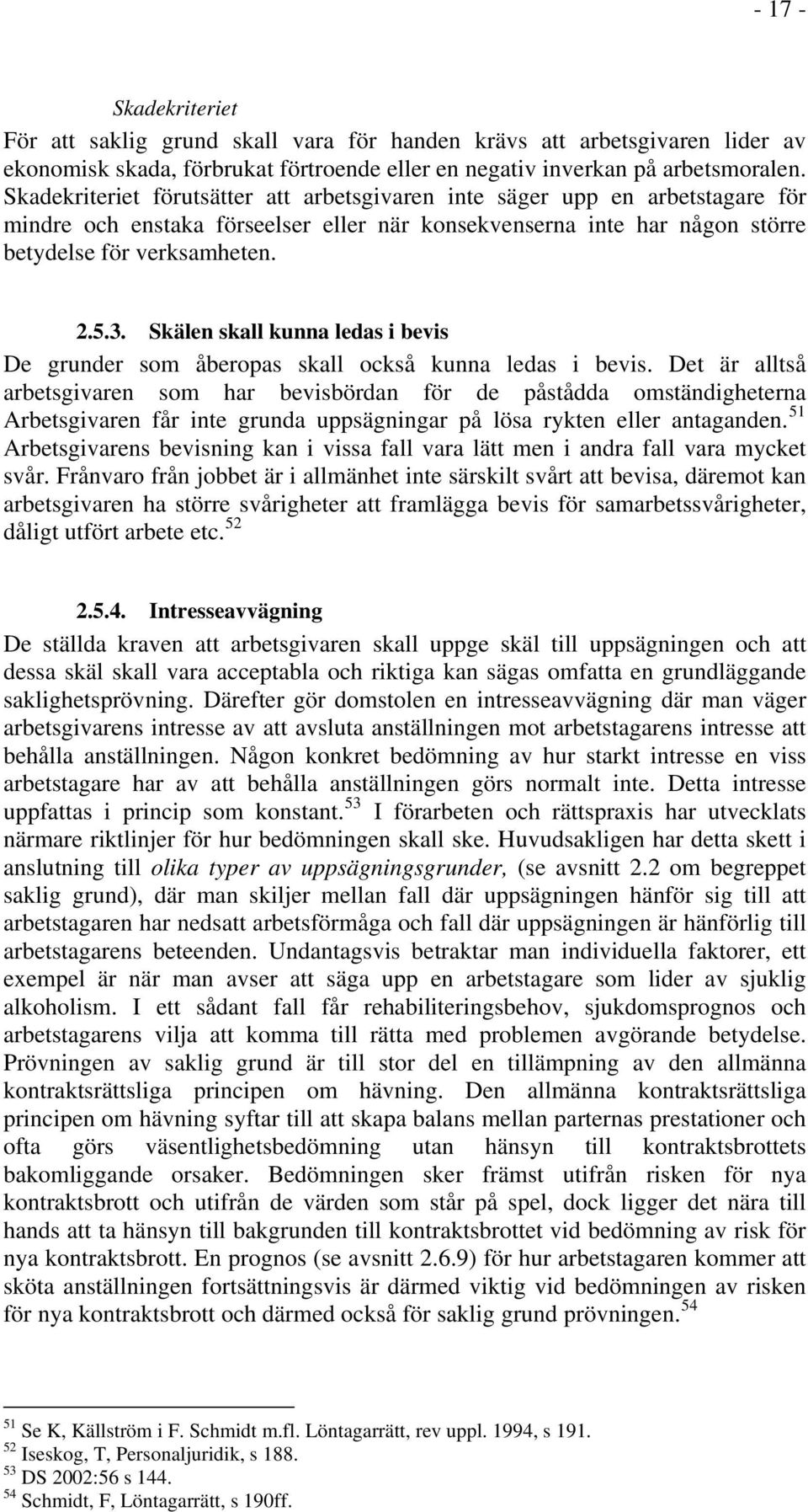 Skälen skall kunna ledas i bevis De grunder som åberopas skall också kunna ledas i bevis.