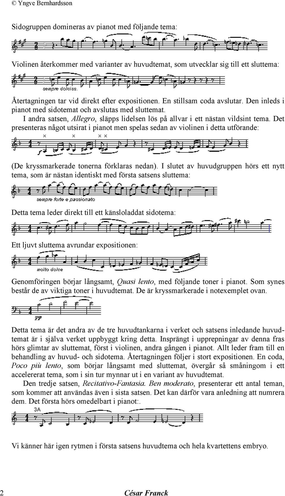Det presenteras något utsirat i pianot men spelas sedan av violinen i detta utförande: (De kryssmarkerade tonerna förklaras nedan).