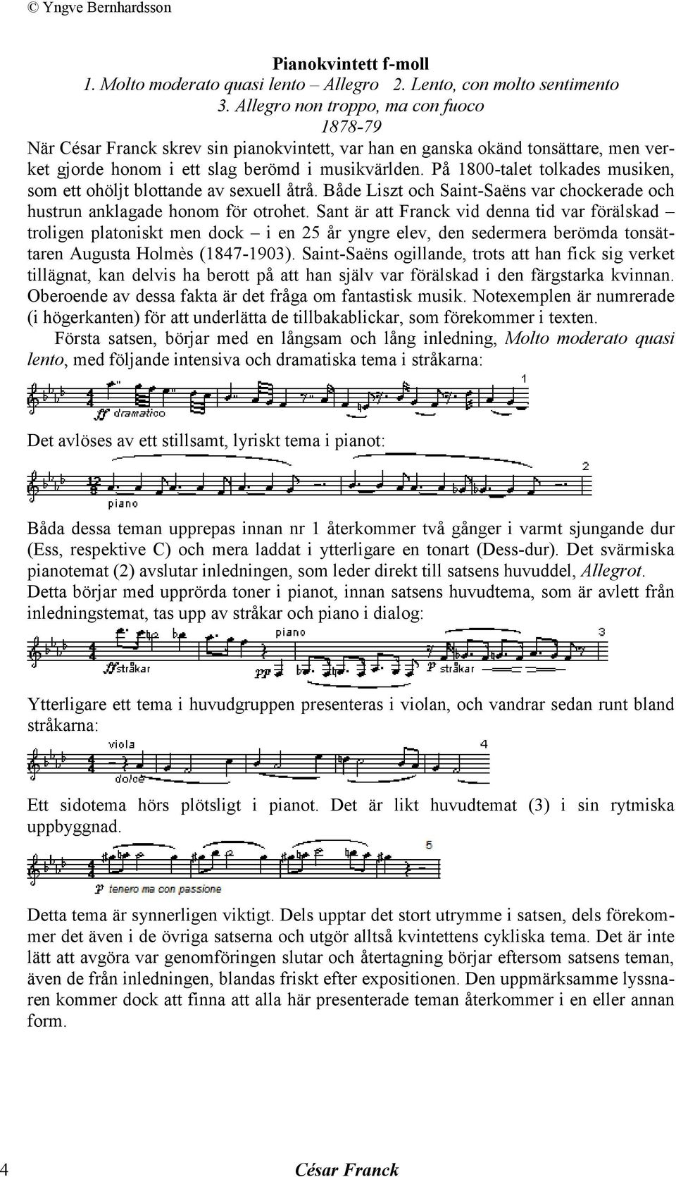 På 1800-talet tolkades musiken, som ett ohöljt blottande av sexuell åtrå. Både Liszt och Saint-Saëns var chockerade och hustrun anklagade honom för otrohet.