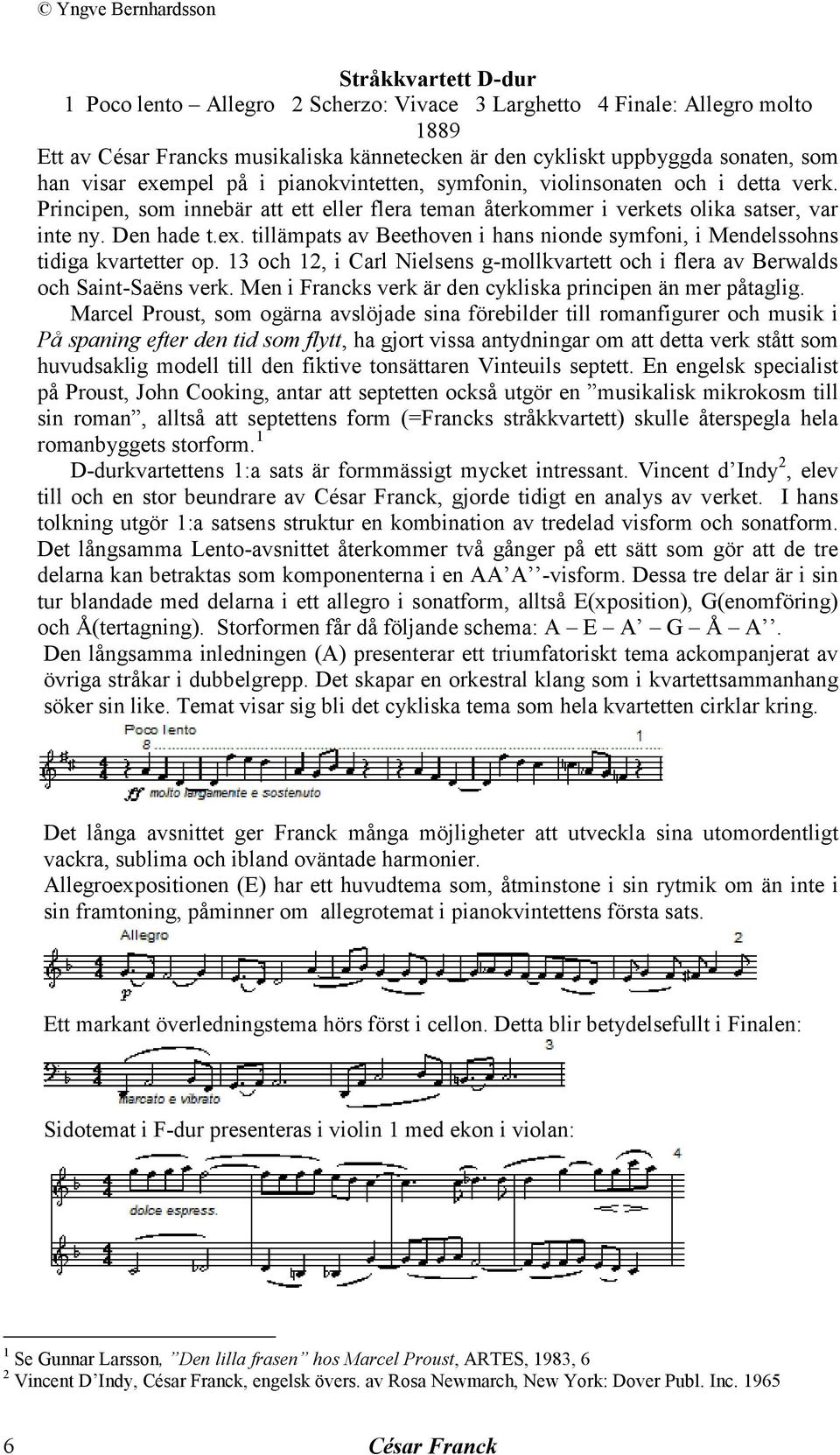 13 och 12, i Carl Nielsens g-mollkvartett och i flera av Berwalds och Saint-Saëns verk. Men i Francks verk är den cykliska principen än mer påtaglig.