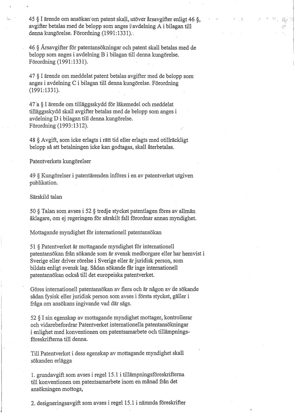 47 I ärende om meddelat patent betalas avgifter med de belopp som anges i avdelning C i bilagan till denna kungörelse. Förordning (1991:1331).