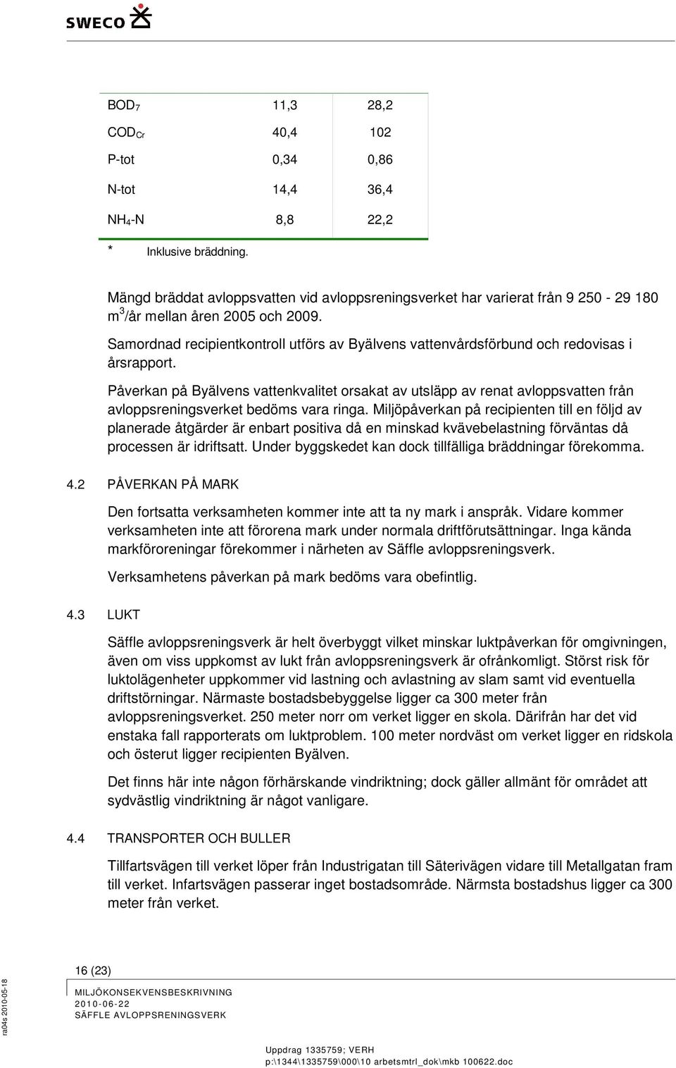 Samordnad recipientkontroll utförs av Byälvens vattenvårdsförbund och redovisas i årsrapport.