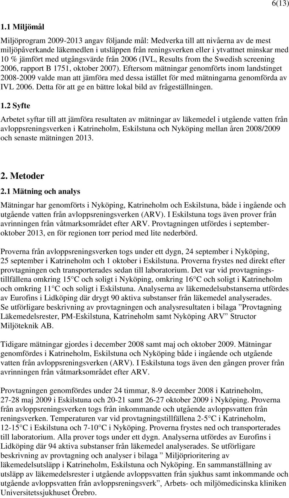 utgångsvärde från 2006 (IVL, Results from the Swedish screening 2006, rapport B 1751, oktober 2007).