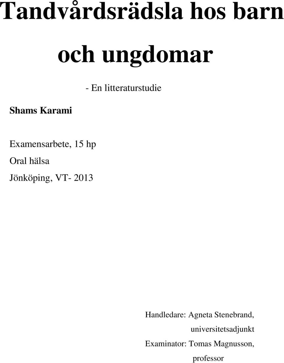 Oral hälsa Jönköping, VT- 2013 Handledare: Agneta