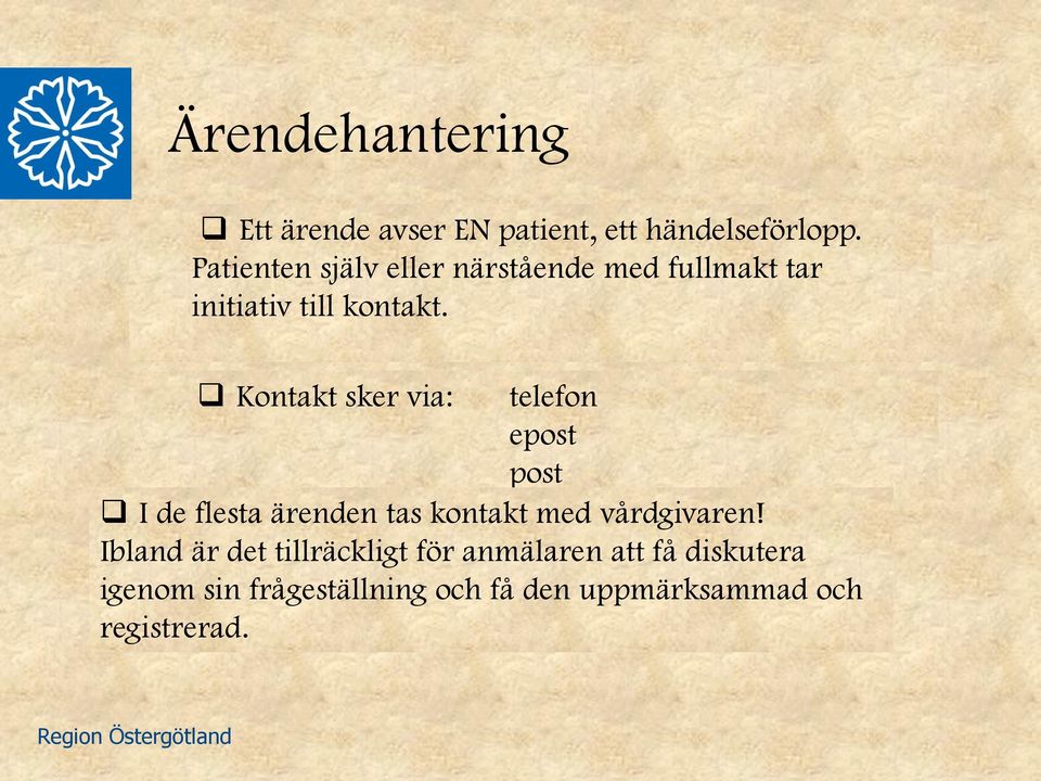 Kontakt sker via: telefon epost post I de flesta ärenden tas kontakt med vårdgivaren!