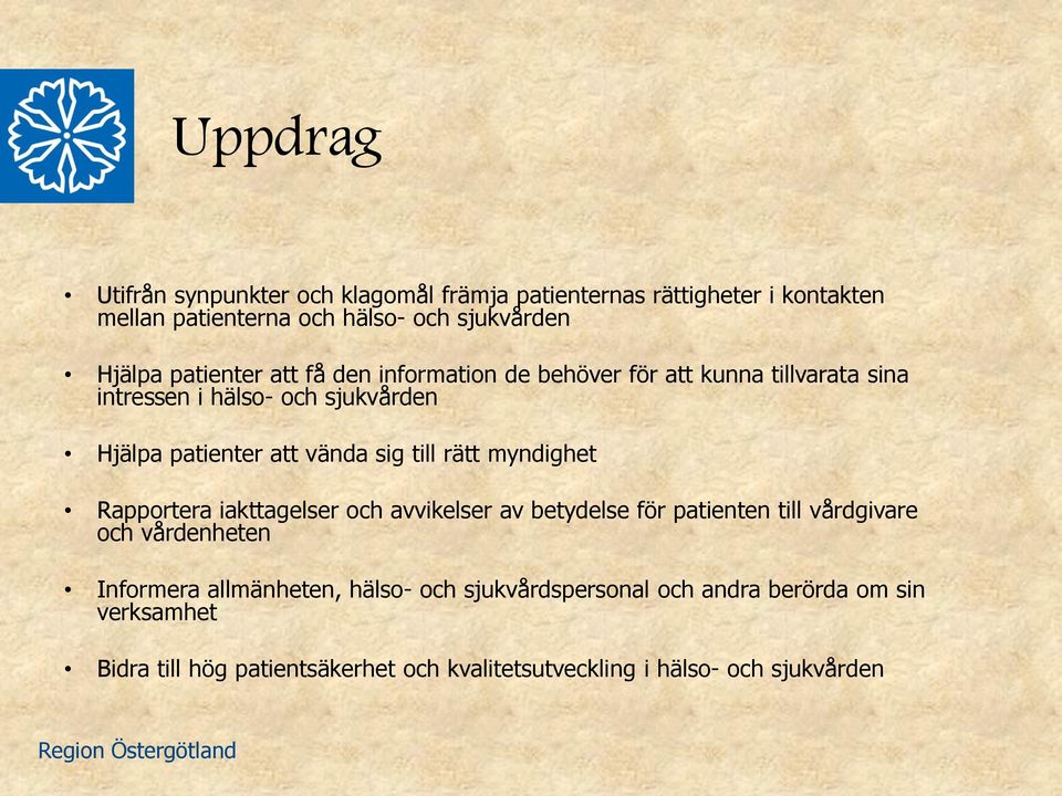 till rätt myndighet Rapportera iakttagelser och avvikelser av betydelse för patienten till vårdgivare och vårdenheten Informera