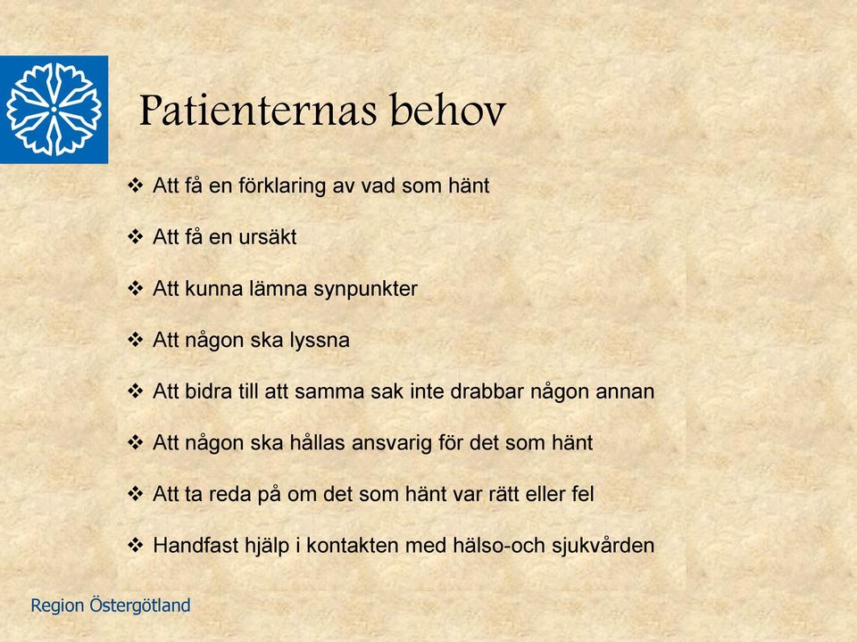att samma sak inte drabbar någon annan Att någon ska hållas ansvarig för det som hänt Att ta