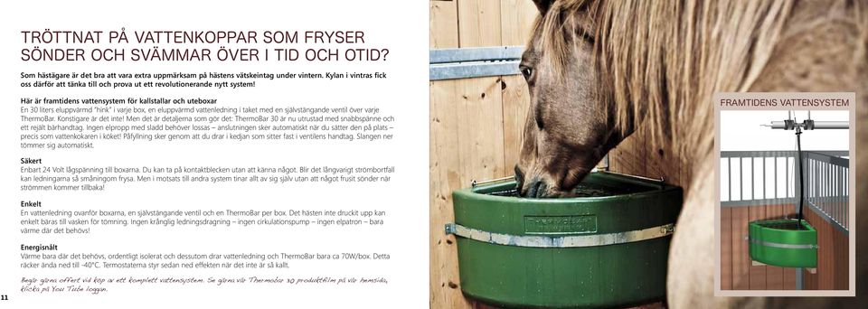 Här är framtidens vattensystem för kallstallar och uteboxar En 30 liters eluppvärmd hink i varje box, en eluppvärmd vattenledning i taket med en självstängande ventil över varje ThermoBar.