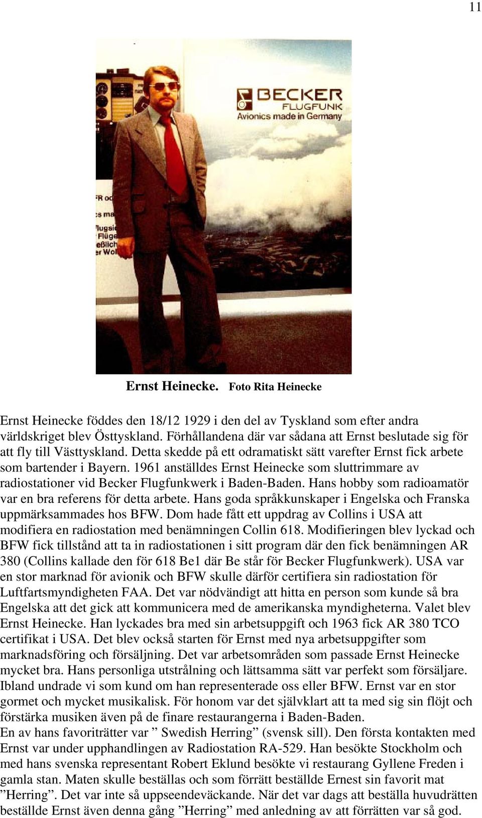 1961 anställdes Ernst Heinecke som sluttrimmare av radiostationer vid Becker Flugfunkwerk i Baden-Baden. Hans hobby som radioamatör var en bra referens för detta arbete.