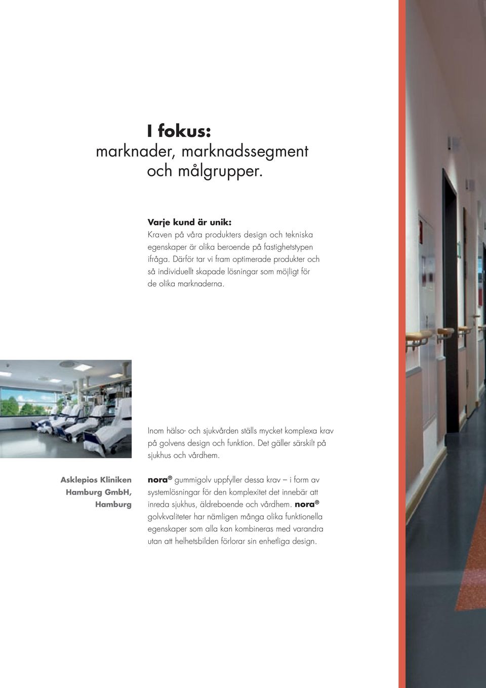 Inom hälso- och sjukvården ställs mycket komplexa krav på golvens design och funktion. Det gäller särskilt på sjukhus och vårdhem.