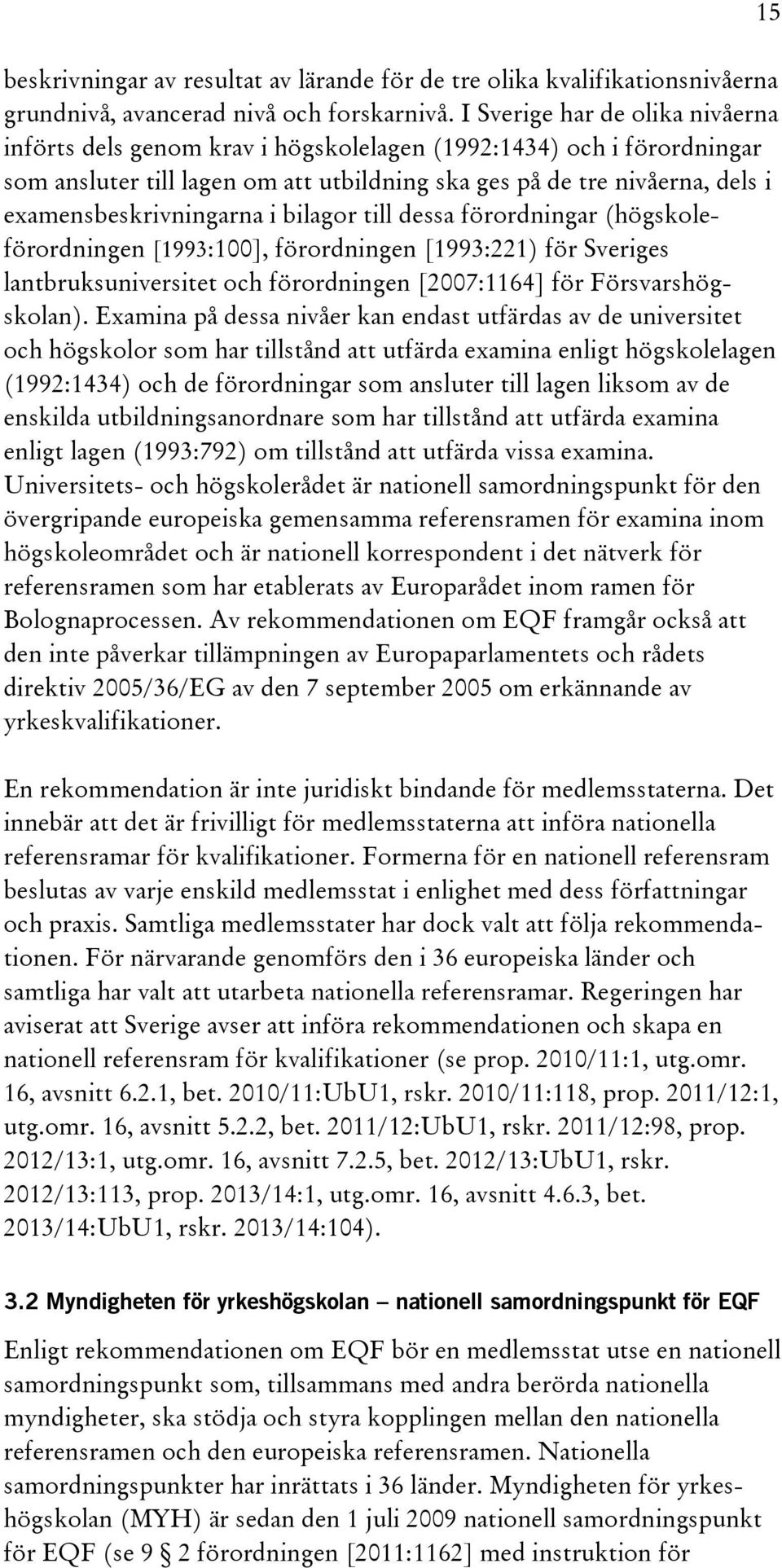 examensbeskrivningarna i bilagor till dessa förordningar (högskoleförordningen [1993:100], förordningen [1993:221) för Sveriges lantbruksuniversitet och förordningen [2007:1164] för