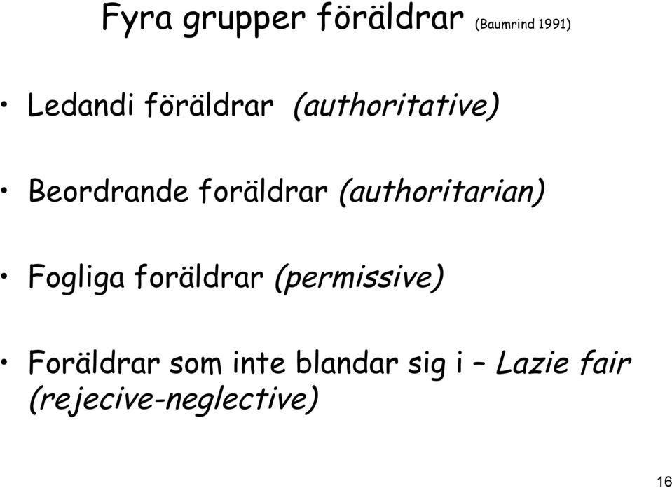 (authoritarian) Fogliga foräldrar (permissive)