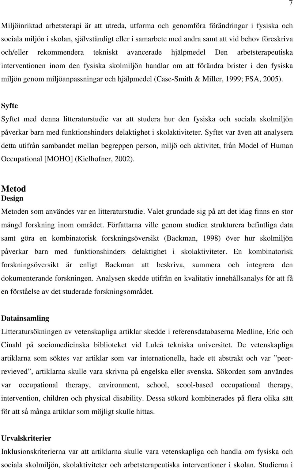 hjälpmedel (Case-Smith & Miller, 1999; FSA, 2005).