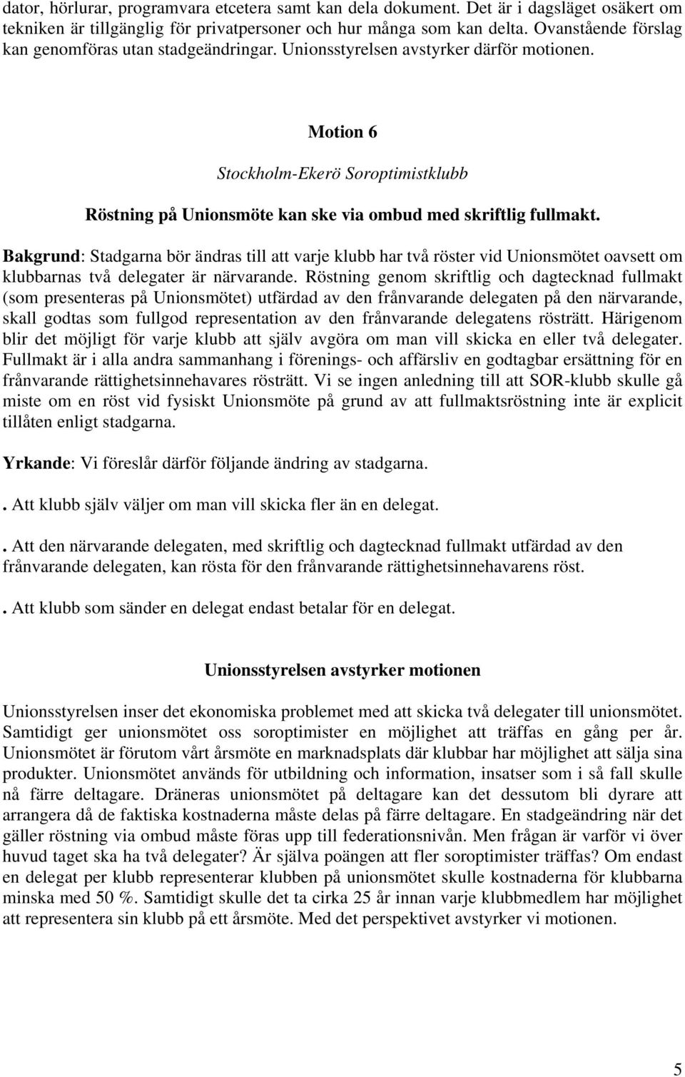 Motion 6 Stockholm-Ekerö Soroptimistklubb Röstning på Unionsmöte kan ske via ombud med skriftlig fullmakt.