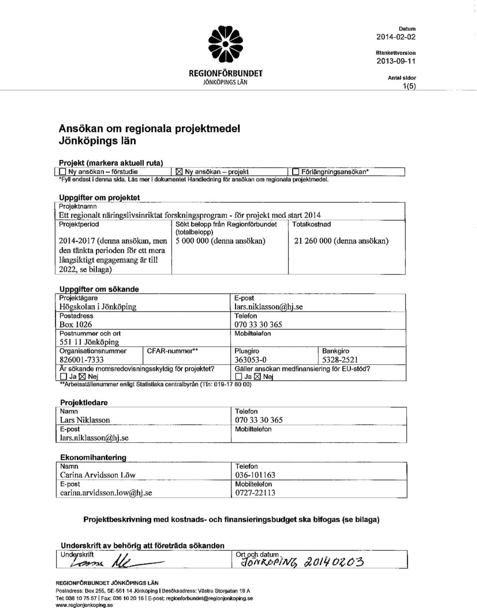 sida. Läs mer i dkumentet Handledning för ansökan m reginala prjektmedel Uppgifter m prjektet Prjektnamn Ett reginalt näringslivsinriktat frskningsprgram - f6r prjekt med start 2014 Prjektperid Sökt