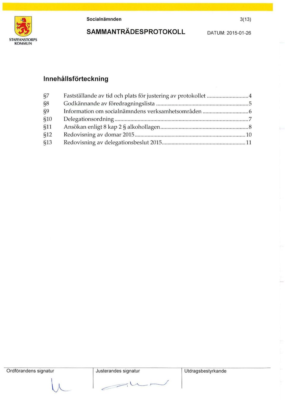 .. 6 10 Delegationsordning... 7 11 Ansökan enligt 8 kap 2 alkohollagen............ 8 12 Redovisning av domar 2015.