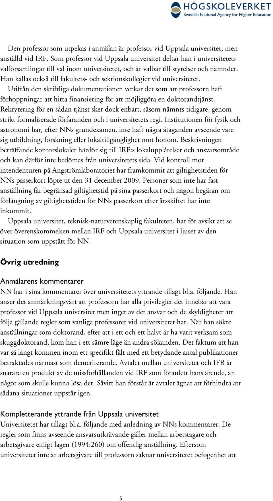 Han kallas också till fakultets- och sektionskollegier vid universitetet.