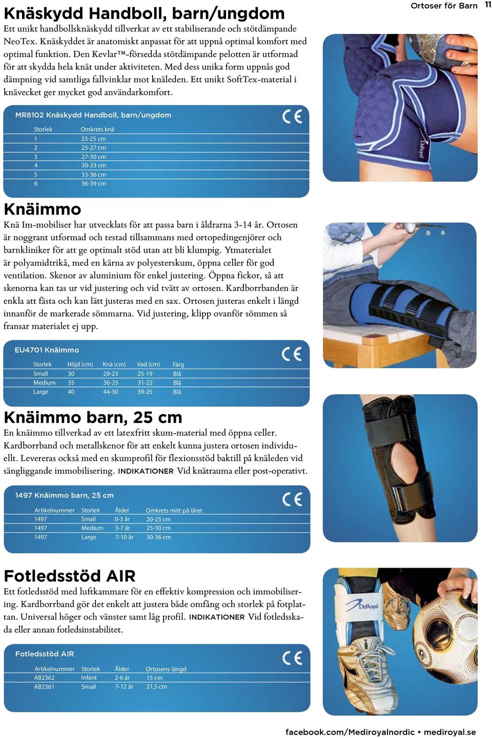 Med dess unika form uppnås god dämpning vid samtliga fallvinklar mot knäleden. Ett unikt SoftTex-material i knävecket ger mycket god användarkomfort.