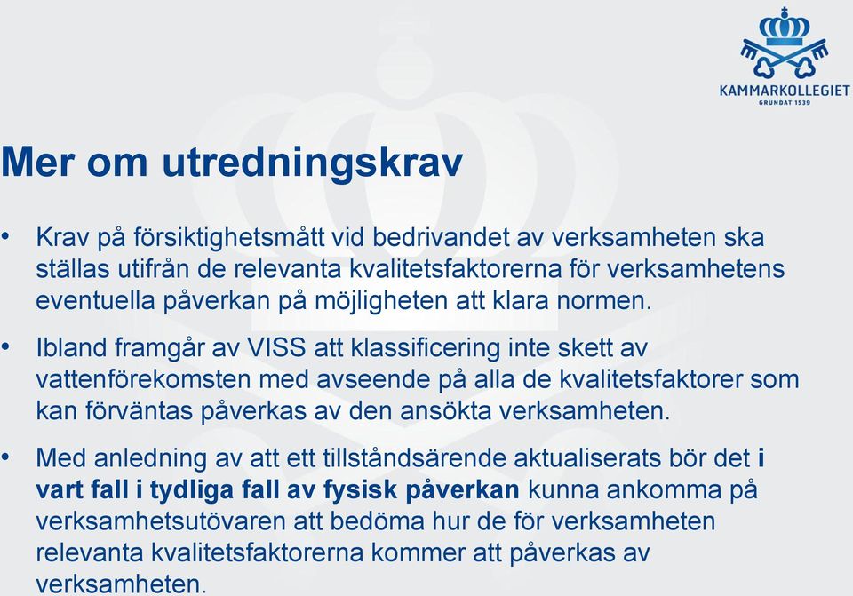 Ibland framgår av VISS att klassificering inte skett av vattenförekomsten med avseende på alla de kvalitetsfaktorer som kan förväntas påverkas av den