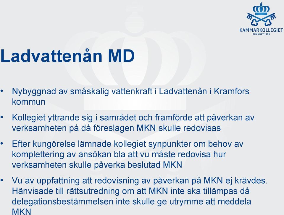 av ansökan bla att vu måste redovisa hur verksamheten skulle påverka beslutad MKN Vu av uppfattning att redovisning av påverkan på MKN