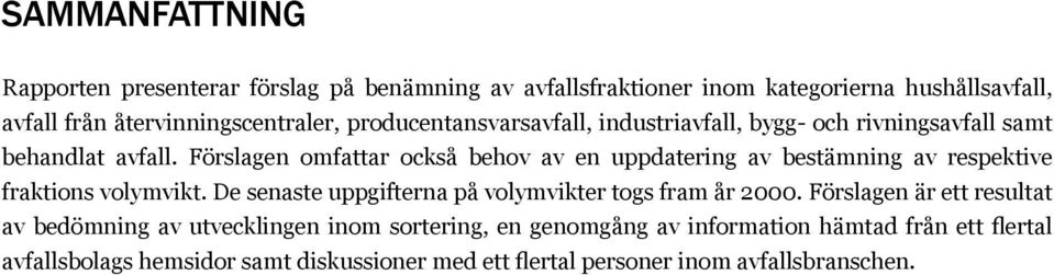 Förslagen omfattar också behov av en uppdatering av bestämning av respektive fraktions volymvikt.