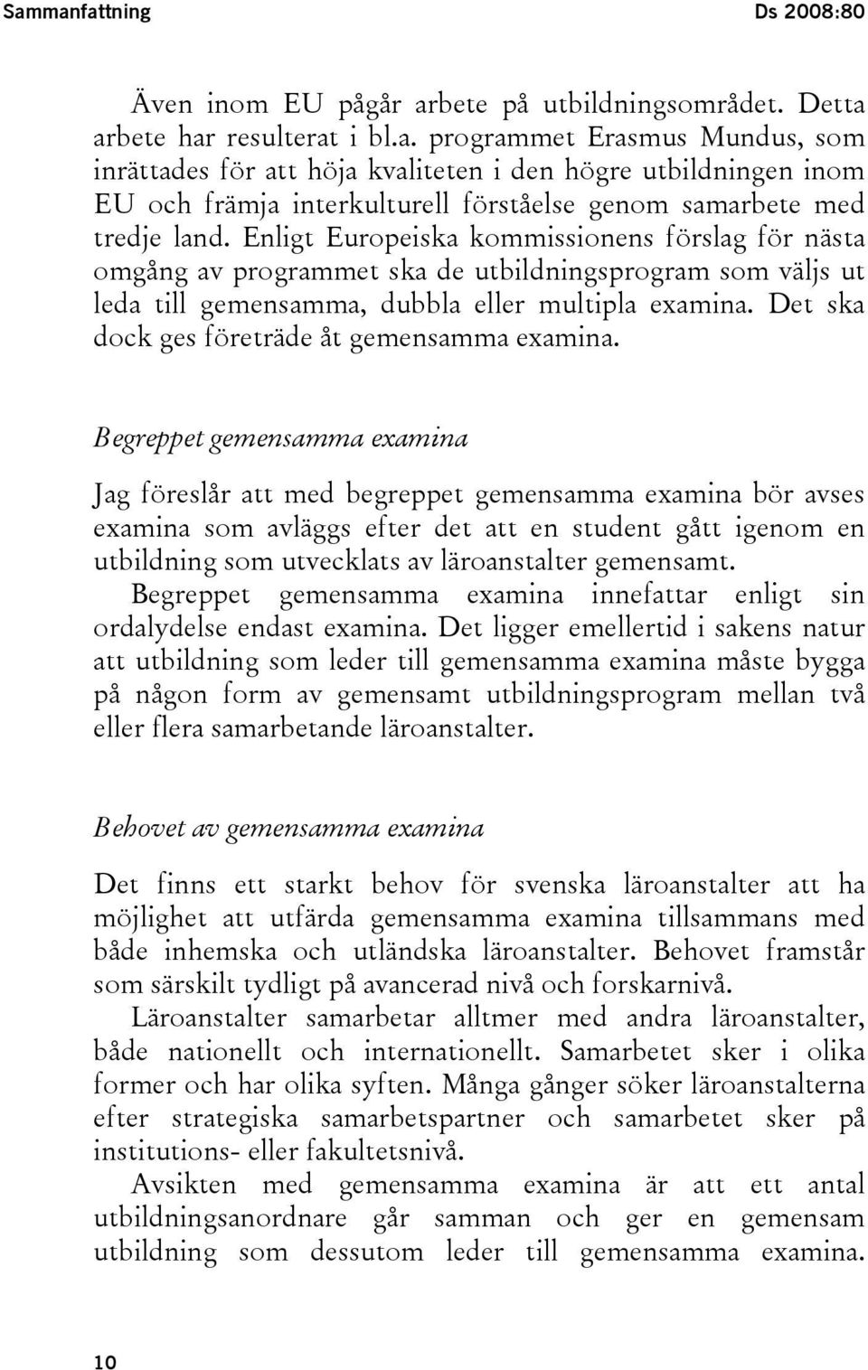 Det ska dock ges företräde åt gemensamma examina.