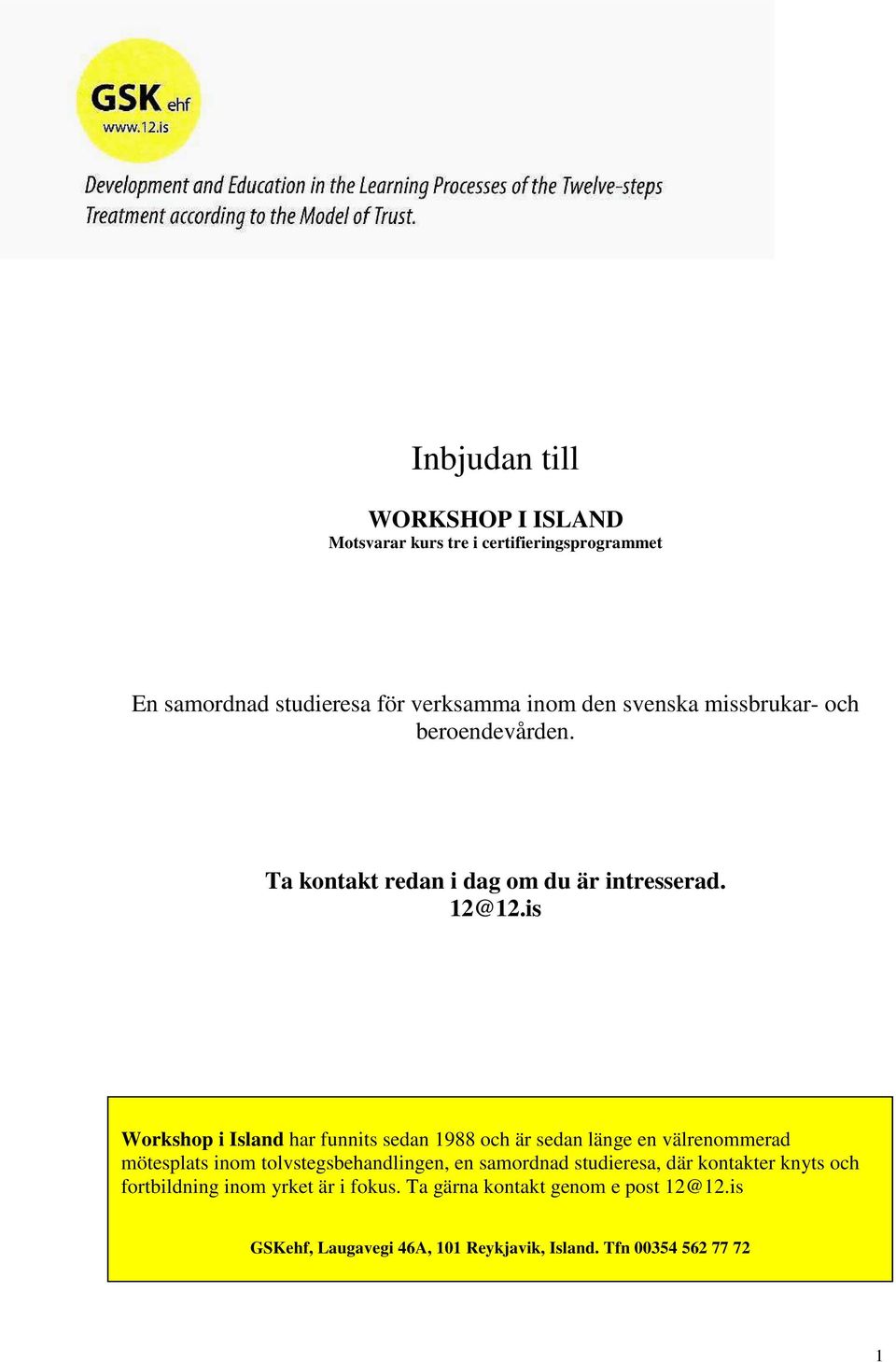 is Workshop i Island har funnits sedan 1988 och är sedan länge en välrenommerad mötesplats inom tolvstegsbehandlingen, en samordnad