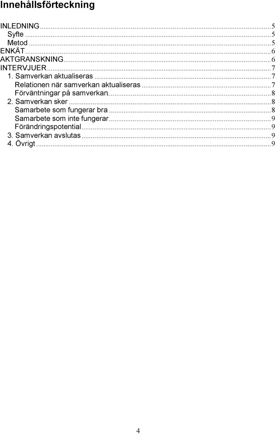 ..7 Förväntningar på samverkan...8 2. Samverkan sker...8 Samarbete som fungerar bra.