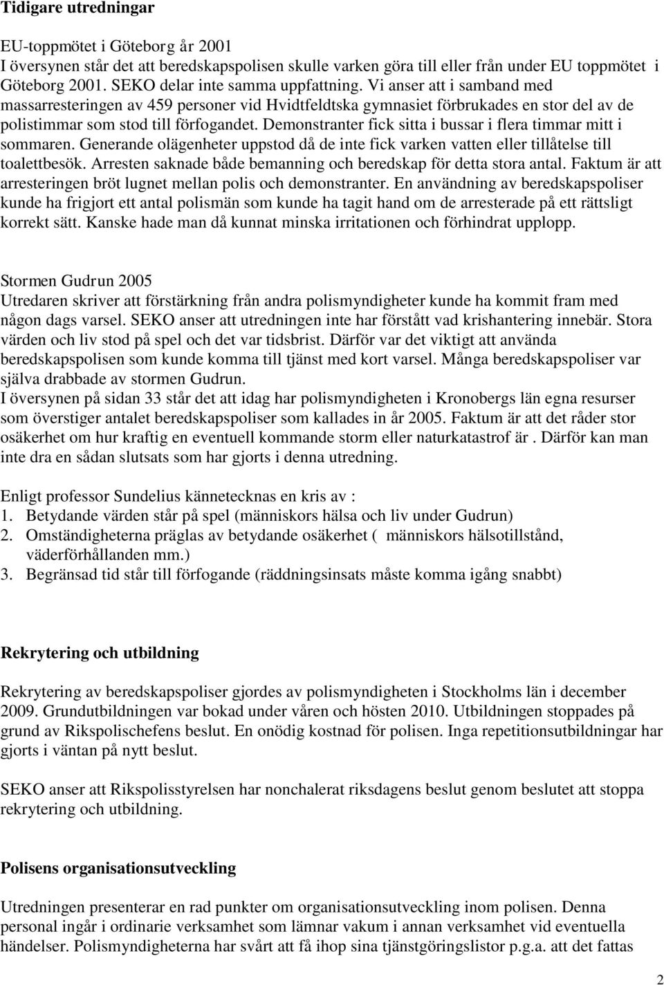 Demonstranter fick sitta i bussar i flera timmar mitt i sommaren. Generande olägenheter uppstod då de inte fick varken vatten eller tillåtelse till toalettbesök.