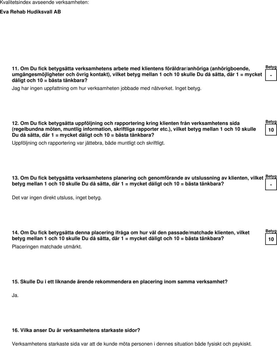 Om Du fick betygsätta uppföljning och rapportering kring klienten från verksamhetens sida (regelbundna möten, muntlig information, skriftliga rapporter etc.