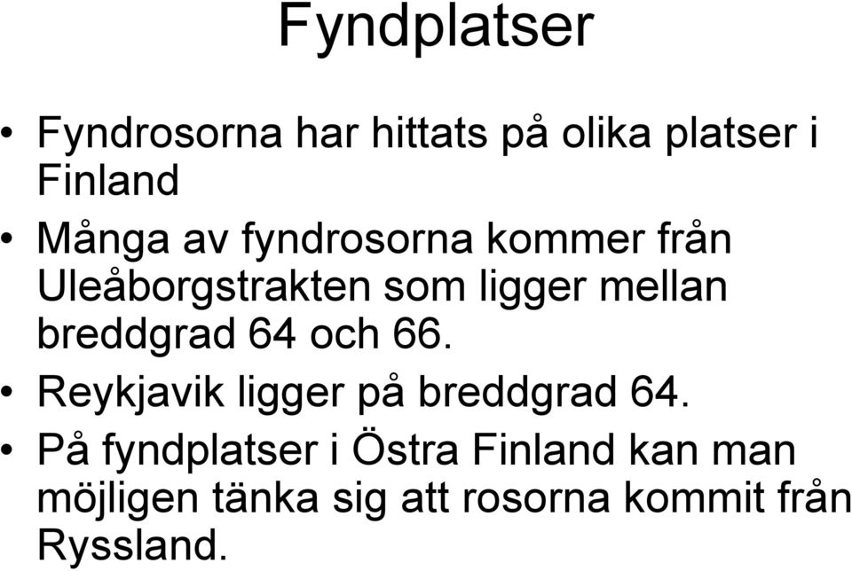breddgrad 64 och 66. Reykjavik ligger på breddgrad 64.