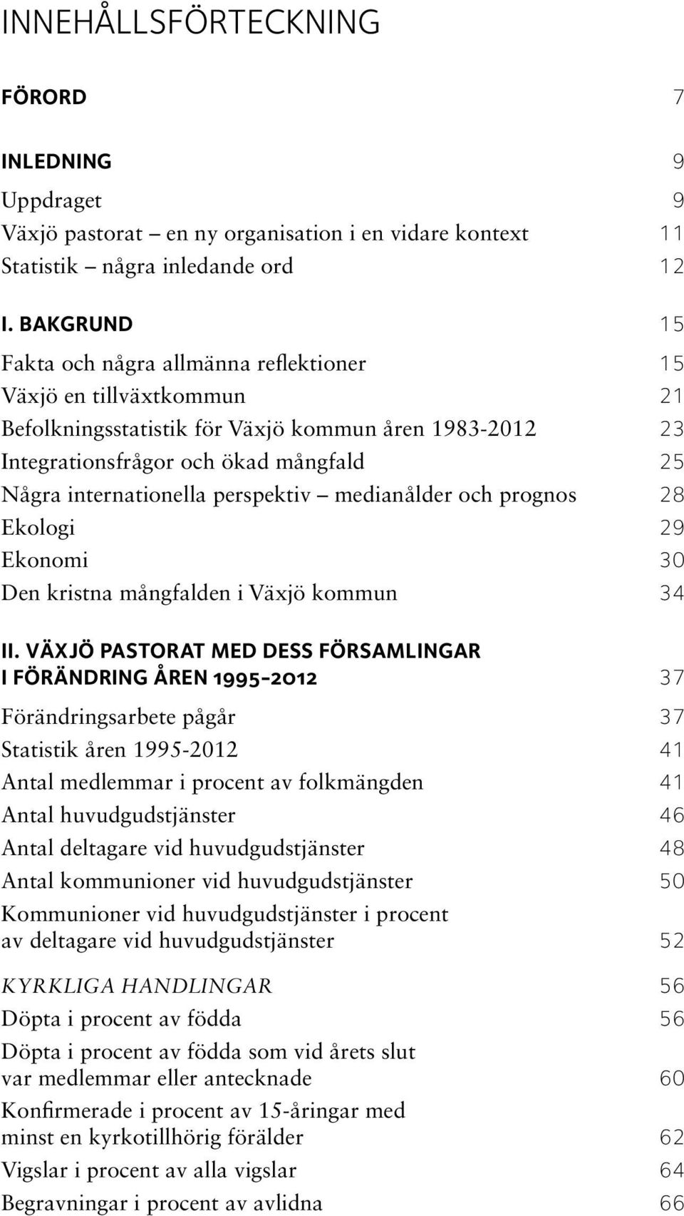 perspektiv medianålder och prognos 28 Ekologi 29 Ekonomi 30 Den kristna mångfalden i Växjö kommun 34 II.