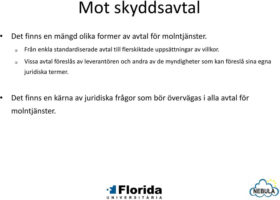 Vissa avtal föreslås av leverantören och andra av de myndigheter som kan föreslå