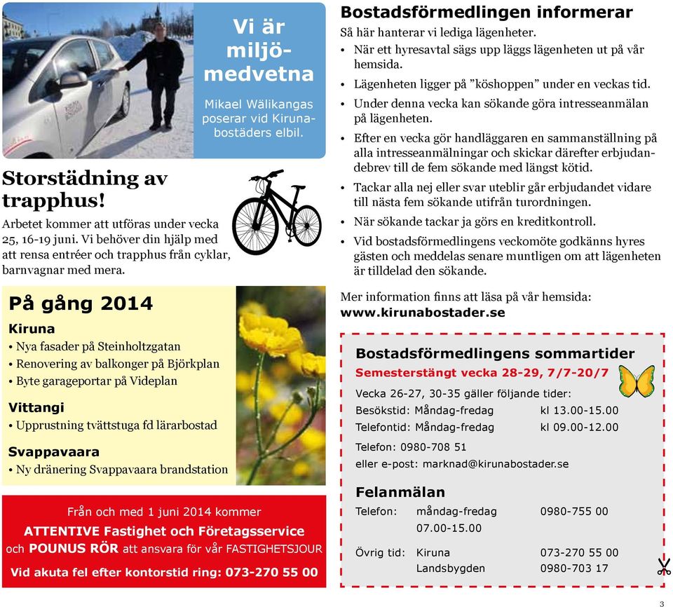 Svappavaara brandstation Vi är miljömedvetna Mikael Wälikangas poserar vid Kirunabostäders elbil. Bostadsförmedlingen informerar Så här hanterar vi lediga lägenheter.