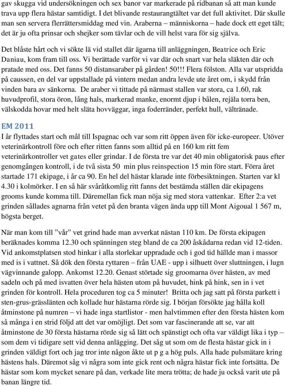 Det blåste hårt och vi sökte lä vid stallet där ägarna till anläggningen, Beatrice och Eric Daniau, kom fram till oss.