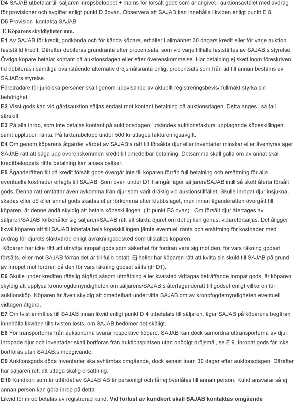 E1 Av SAJAB för kredit, godkända och för kända köpare, erhåller i allmänhet 30 dagars kredit eller för varje auktion fastställd kredit.