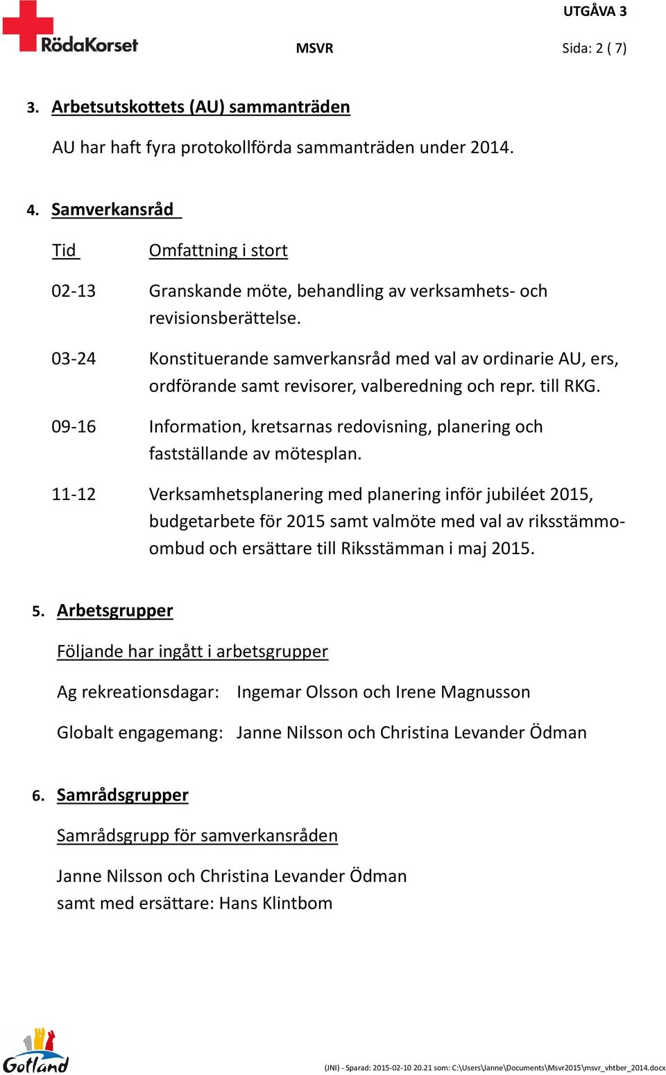 03-24 Konstituerande samverkansråd med val av ordinarie AU, ers, ordförande samt revisorer, valberedning och repr. till RKG.