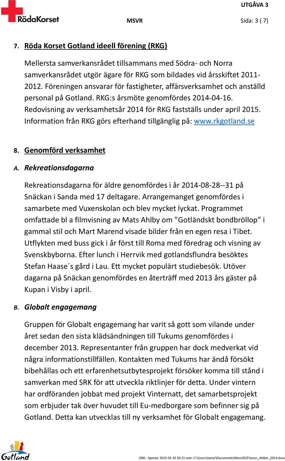 Information från RKG görs efterhand tillgänglig på: www.rkgotland.se 8. Genomförd verksamhet A.